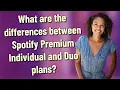 What are the differences between Spotify Premium Individual and Duo plans