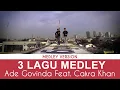 Download Lagu Ade Govinda feat. Cakra Khan - Salah Tapi Baik x Tanpa Batas Waktu x Hal Hebat