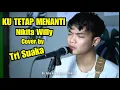 Download Lagu KU TETAP MENANTI - NIKITA WILLY (LIRIK) COVER BY TRI SUAKA