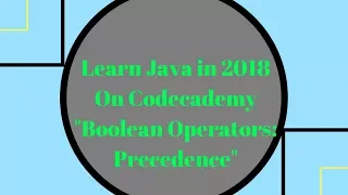 Learn Java in 2018 Boolean Operators - Precedence Learn Java on Codecademy