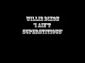 Willie Dixon - 'I ain't superstitious'