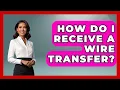 How Do I Receive A Wire Transfer - Ask Your Bank Teller