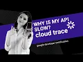 How Big Apps Debug Slow Requests Google Cloud Trace Explained