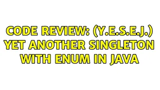 Code Review Y E S E J Yet Another Singleton with Enum in Java