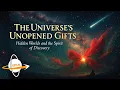 Lagu The Universe’s Unopened Gifts: Hidden Worlds and the Spirit of Discovery