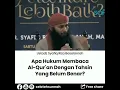 Download Lagu hukum membaca Al-Quran belum dengan tajwid yang benar#ustadsyafiqrizabasalamah