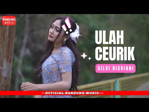 Download MP3 ULAH CEURIK - SILVI RISVIANI [Official Bandung Music]