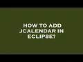 How to add jcalendar in eclipse