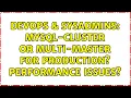 DevOps SysAdmins MySQL-Cluster or Multi-Master for production Performance issues