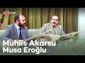 Download Lagu Muhlis Akarsu \u0026 Musa Eroğlu | Sen Tabipsin Saramazsın Yaramı - Bağışla Sevdiğim