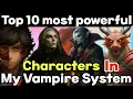 Top 10 Strongest Characters in My Vampire System Ultimate Power Ranking in S universe