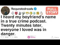 My boyfriend was in a true crime podcast you wont believe what happened next