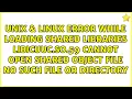 Error while loading shared libraries libicuuc so 59 cannot open shared object file No such file