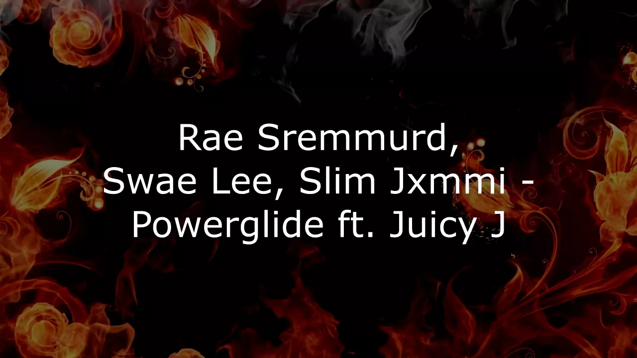 Rae Sremmurd, Swae Lee, Slim Jxmmi - Powerglide ft. Juicy J song lyrics