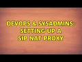 DevOps SysAdmins Setting up a SIP NAT proxy 2 Solutions
