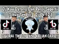 Download Lagu DJ KAU DATANG DAN PERGI SEPERTI SIBUK SENDIRI || DJ OK T2  VIRAL TIKTOK TERBARU YANG KALIAN CARI