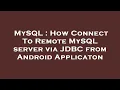 MySQL How Connect To Remote MySQL server via JDBC from Android Applicaton