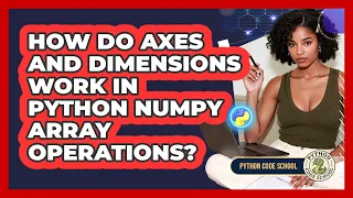 How Do Axes And Dimensions Work In Python NumPy Array Operations - Python Code School