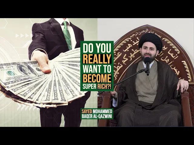 Do You Really Want to Become Super Rich?! - Sayed Mohammed Baqer Al-Qazwini