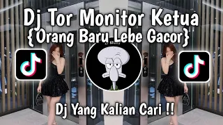 dj tor monitor ketua orang baru lebe gacor slow viral tiktok full song viral tiktok 2025