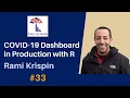33 COVID-19 R Dashboard in Production Rami Krispin