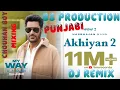 Download Lagu AKHIYAN 2 REMIX FULL HARD BASS HARBHAJAN MAAN FT BS PRODUCTION PUNJABI SONG 