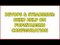 DevOps SysAdmins Need help on phpMyAdmin Configuration 2 Solutions