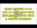 Code Review C 11 or C 14 max heap implementation with a simple example 2 Solutions