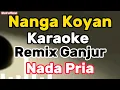 Download Lagu Nanga Koyan karaoke remix GANJUR Nada Pria