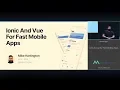 VUECONF US 2019 How To Make Fast Mobile Apps Using Ionic Vue with Mike Hartington