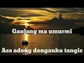 Lagu lirik lagu Ganjang Ma UmurMi