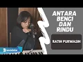 Download Lagu ANTARA BENCI DAN RINDU - RATIH PURWASIH | MICHELA THEA