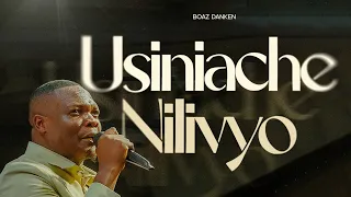 Boaz Danken- USINIACHE NILIVYO