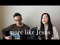 more like Jesus | passion cover ft. jan