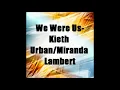 We Were Us Keith Urban Feat. Miranda Lambert