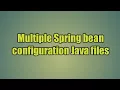 7 Multiple Spring bean configuration Java files Use multiple java config files in spring 4