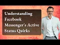 Understanding Facebook Messenger s Active Status Quirks
