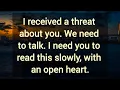 Lagu I received a threat about you. We need to talk. I need you to read this slowly, with an open heart. 
