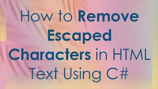 How to Remove Escaped Characters in HTML Text Using C