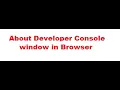 About Developer Console Window in Chrome