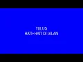 Download Lagu TULUS - Hati-Hati di Jalan (Lyric Video) 1 HOUR - 1 JAM FULL NON STOP!!!