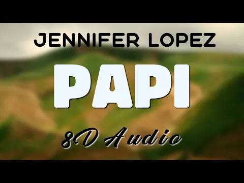 Download MP3 Jennifer Lopez - Papi [8D AUDIO]