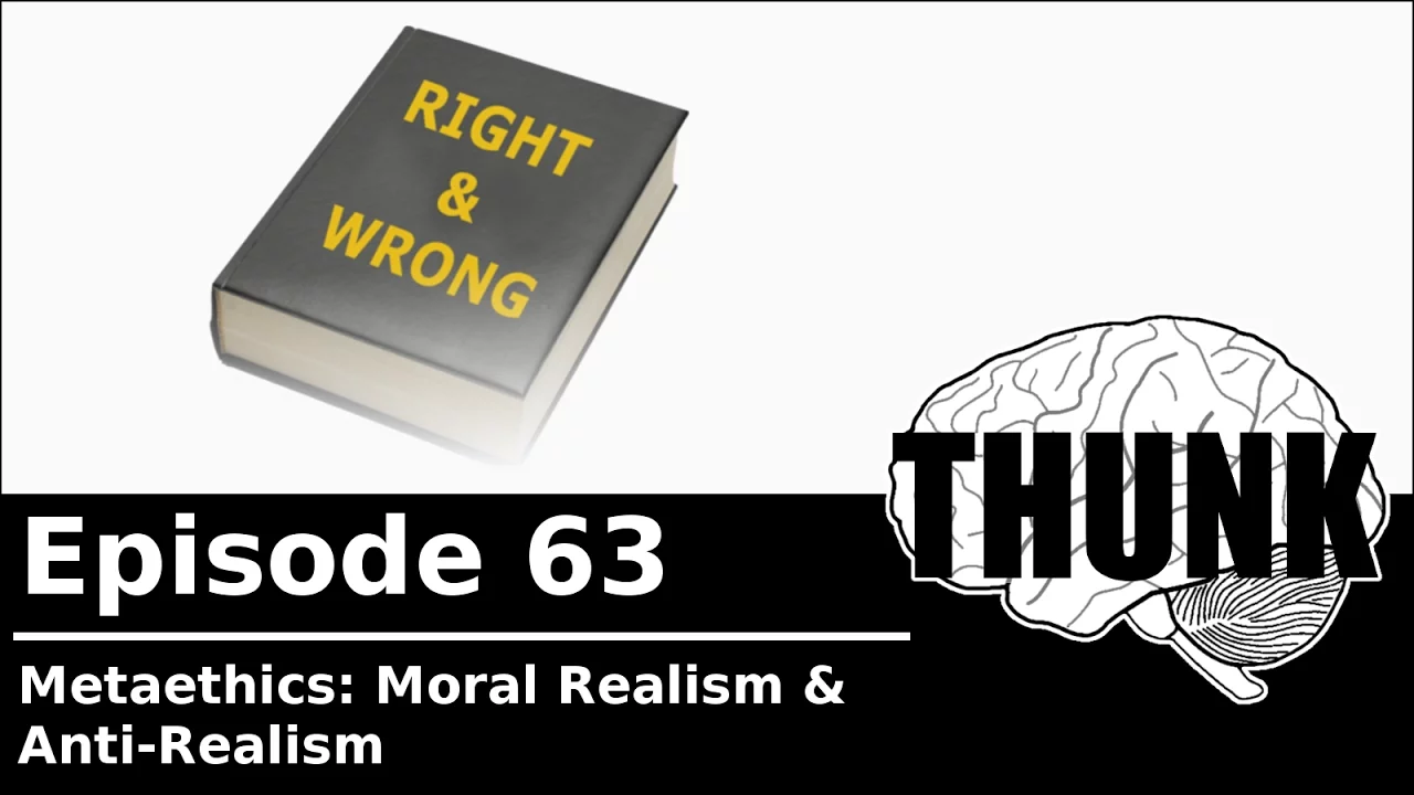 63. Metaethics: Moral Realism & Antirealism | THUNK