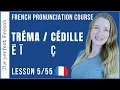 Lesson 5 - TRÉMA Ë Ï and Ç CÉDILLE | Pronunciation course