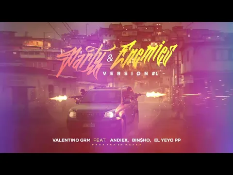 Video Thumbnail: Party & Enemies - Valentino GRM Ft. Andiex ✘ Bin$ho ✘ El Yeyo PP (Version #1)