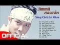 Lagu Sống Chết Có Nhau - Ca Khúc Nhạc Trẻ HOT Nhất Một Thời | Tuyển Chọn Nhạc Jimmii Nguyễn Hay Nhất