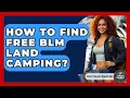 How To Find Free BLM Land Camping - Pocket Friendly Adventures