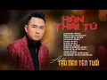 Lagu HÀN THÁI TÚ - Album Tạo Nên Tên Tuổi Của Mình