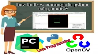 how to draw rectangle in python using openCV Pycharm Python Love Programming
