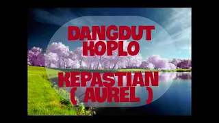 Download dangdut koplo kepastian ( aurel) MP3